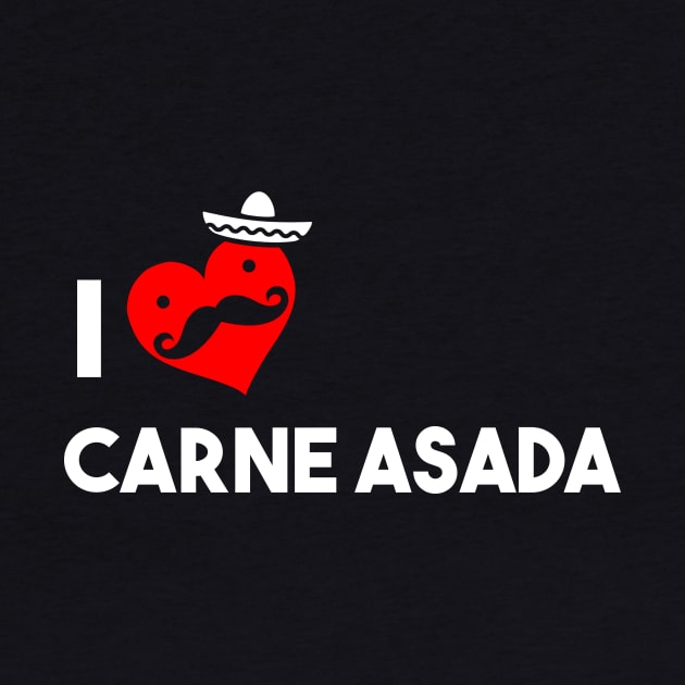 I Love Carne Asada by atomicapparel